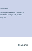 The Conquest of America; A Romance of Disaster and Victory, U.S.A., 1921 A.D: in large print 3387320132 Book Cover