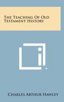 Teaching of Old Testament History, The 1258798751 Book Cover