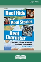 Real Kids, Real Stories, Real Character: : Choices That Matter Around the World [Standard Large Print 16 Pt Edition] 0369362977 Book Cover