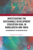Investigating the Sustainable Development Education Goal in Bangladesh and India: Experimentality in Education Policy (Politics of Education in Asia) 1032778067 Book Cover