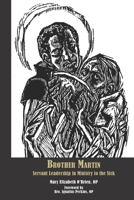 Brother Martin: Servant Leadership in Ministry to the Sick 1623110645 Book Cover