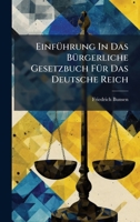EinfÃ1/4hrung In Das BÃ1/4rgerliche Gesetzbuch FÃ1/4r Das Deutsche Reich (German Edition) 1024601390 Book Cover
