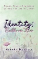 Identity: Truth vs. Lie: Short, Simple Reminders of Who You Are in Christ 1645900754 Book Cover