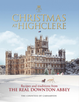 Christmas at Highclere: Recipes and traditions from the real Downton Abbey 1848095228 Book Cover