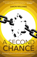 A Second Chance: Breaking free from the cycle of addiction and bad choices 1788933206 Book Cover