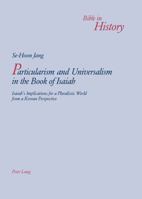 Particularism and Universalism in the Book of Isaiah: Isaiah’s Implications for a Pluralistic World from a Korean Perspective 3039105973 Book Cover