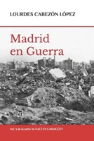 YO NACÍ EN CAMAGÜEY: 3.- MADRID EN GUERRA (España En La Encrucijada) 1674687354 Book Cover