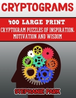 Cryptograms: 400 Large Print Cryptogram Puzzles of Inspiration, Motivation and Wisdom 1089744013 Book Cover