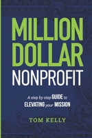 Million Dollar Nonprofit: A Step By Step Guide To Elevating Your Mission B0DTT9LC8N Book Cover