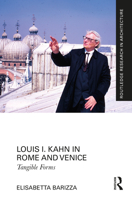 Louis I. Kahn in Rome and Venice: Tangible Forms 1032002425 Book Cover