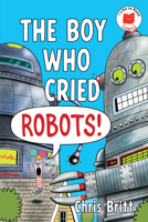 The Boy Who Cried Robots! (I Like to Read Comics) 0823463621 Book Cover