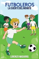 Futboleros: La Suerte del Novato (Spanish Edition) B0CTWC1WJ7 Book Cover