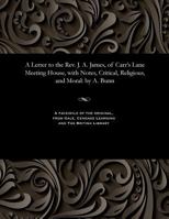 A Letter to the Rev. J. A. James, of Carr's Lane Meeting House, with Notes, Critical, Religious, and Moral: By A. Bunn 1535806613 Book Cover