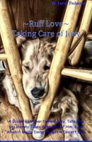 Ruff Love : A Golden Retriever Named Joey, Tells How His Mommy Takes Good Care of Him, Even When It Means Doing Things He Doesn't Like: Taking Care of Joey 1733643249 Book Cover
