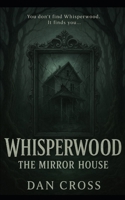 Whisperwood: the Mirror House B0GVSQ6YX4 Book Cover