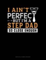 I Ain't Perfect But I'm A Step Dad So Close Enough: Monthly Bill Planner & Organizer 1691098078 Book Cover