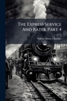The Express Service And Rates, Part 4... 1279436565 Book Cover