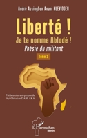 Liberté ! Je te nomme Ablodé ! Tome 3: Poésie du militant (Harmattan Bénin) (French Edition) 2336462265 Book Cover