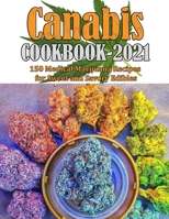 CANABIS COOKBOOK 2021: 150 Medical Marijuana Recipes for Sweet and Savory Edibles B09HFV3WT7 Book Cover
