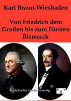 Von Friedrich Dem Gro En Bis Zum F Rsten Bismarck 3863821823 Book Cover