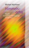 Himmelsecho: Muster Christlicher Spiritualitat Entdecken 3525604157 Book Cover