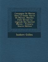 Campagne De Marius Dans La Gaule: Suivie De Marius, Marthe, Julie Devant La Legende Des Saintes Maries (1870) 1167569938 Book Cover