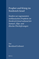 Prophet Und Konig Im Nordreich Israel: Studien Zur Sogenannten Vorklassischen Prophetie Im Nordreich Israel Anhand Der Samuel-, Elija- Und Elischa-Uerlieferungen (Supplements to Vetus Testamentum) 9004132376 Book Cover