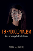 Technocolonialism: When Technology for Good Is Harmful 1509559027 Book Cover