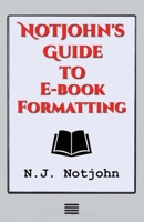 Notjohn's Guide to E-Book Formatting: Ten Steps to Getting Your Book Ready to Sell Online 1539309150 Book Cover