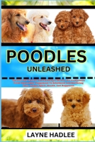POODLES UNLEASHED: Uncover The Charms And Challenges Of Your Pet Companion From Ownership, Puppyhood To Adulthood And Nurturing Their Unique Spirit, Health, And Happiness B0CNQMG7F9 Book Cover