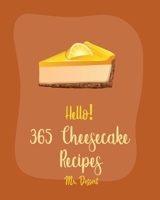 Hello! 365 Cheesecake Recipes: Best Cheesecake Cookbook Ever For Beginners [Book 1] B0851LS61B Book Cover
