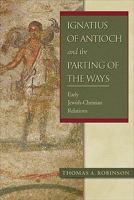 Ignatius of Antioch and the Parting of the Ways: Early Jewish-Christian Relations 0801047579 Book Cover