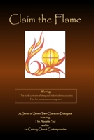 Claim the Flame: A Series of Seven Two-Character Dialogues featuring The Apostle Paul and his 1st Century Church Contemporaries 1951472055 Book Cover