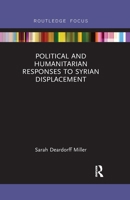 Political and Humanitarian Responses to Syrian Displacement (Routledge Focus) 0367607476 Book Cover