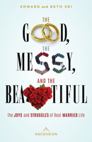 The Good, the Messy, and the Beautiful: The Joys and Struggles of Real Married Life 1954881282 Book Cover