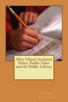 After School Activities Policy, Public Value and the Public Library 1977981178 Book Cover