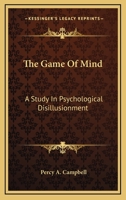 The Game Of Mind: A Study In Psychological Disillusionment 137731586X Book Cover
