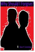 Why Should I Forgive? 1499164629 Book Cover