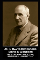 John Davys Beresford - Signs & Wonders: "He alone was free, exempt, rejoicing in his liberty....'' 1839675608 Book Cover