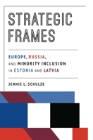 Strategic Frames: Europe, Russia, and Minority Inclusion in Estonia and Latvia 0822965119 Book Cover