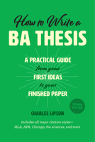 How to Write a BA Thesis: A Practical Guide from Your First Ideas to Your Finished Paper (Chicago Guides to Writing, Editing, and Publishing) 0226481263 Book Cover