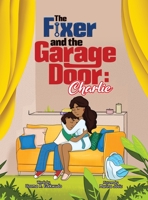 The Fixer and the Garage Door: Charlie 1736012665 Book Cover
