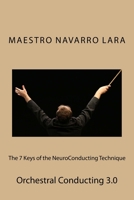 The 7 Keys of the NeuroConducting Technique: Orchestral Conducting 3.0 1523796278 Book Cover