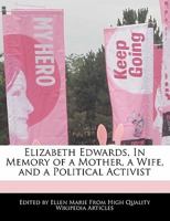 Elizabeth Edwards, in Memory of a Mother, a Wife, and a Political Activist 1240058977 Book Cover