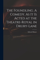 The Foundling. A Comedy. As It is Acted at the Theatre-Royal in Drury-Lane 1015371779 Book Cover