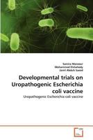 Developmental trials on Uropathogenic Escherichia coli vaccine: Uropathogenic Escherichia coli vaccine 3639362462 Book Cover