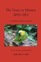 The Voses in Mexico 1899-1912: A Family History Memoir 1500526762 Book Cover