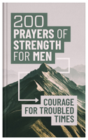 200 Prayers of Strength for Men: Courage for Troubled Times 1636097510 Book Cover