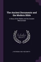 The ancient documents and the modern Bible: a story of the Rabbis and the ancient manuscripts 1378068157 Book Cover