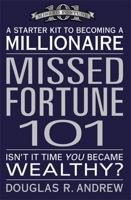 Missed Fortune 101: A Starter Kit to Becoming a Millionaire 0446576573 Book Cover